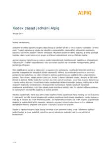 Kodex zásad jednání Alpiq Březen 2014 Vážení zaměstnanci, základem trvalého úspěchu skupiny Alpiq Group je udržení důvěry v rámci našeho nejbližšího i širšího okolí. To platí zejména ve vztahu 