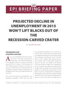 E P I BR I EFING PAPER ECONOMIC POLICY INSTITUTE • MARCH 26, 2015 • BRIEFING PAPER #393 PROJECTED DECLINE IN UNEMPLOYMENT IN 2015 WON’T LIFT BLACKS OUT OF