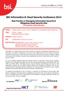 BSI Information & Cloud Security Conference 2014 Best Practice in Managing Information Security & Mitigating Cloud Security Risk 29 September[removed]Monday) VENUE: TIME: