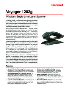 Voyager 1202g Wireless Single-Line Laser Scanner Honeywell’s Voyager™ 1202g single-line laser scanner incorporates the freedom of Bluetooth® wireless technology and offers a field-replaceable battery that can be qui