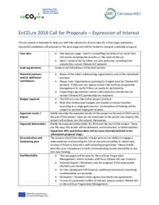 EnCO2re 2016 Call for Proposals – Expression of Interest This document is intended to help you with the submission of your idea for a first-stage evaluation. Successful candidates will proceed to the next stage and wil