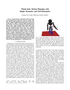 Whole-body Motion Planning with Simple Dynamics and Full Kinematics Hongkai Dai, Andr´es Valenzuela and Russ Tedrake Abstract— To plan dynamic, whole-body motions for robots, one conventionally faces the choice betwee