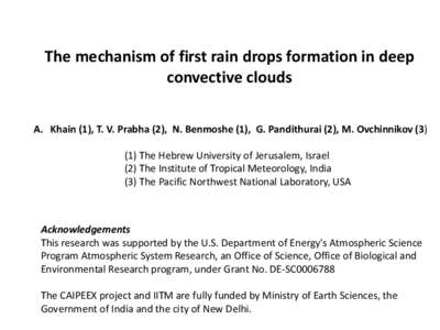 The mechanism of first rain drops formation in deep convective clouds A. Khain (1), T. V. Prabha (2), N. Benmoshe (1), G. Pandithurai (2), M. Ovchinnikov[removed]The Hebrew University of Jerusalem, Israel (2) The Institu