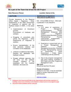 Be a part of the Team that drives the UID Project State Resource Person Job Profile Provide Assistance to the Regional Office Heads / Registrars / Other Departments of the State Government