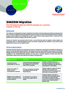 CASE STUDY Security SIM2OIM Migration How Persistent helped Sun Identity Manager 6.x customer migrate to OIM 11g