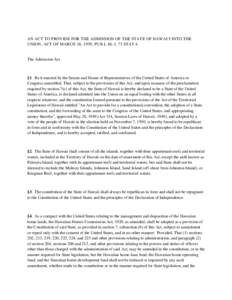 AN ACT TO PROVIDE FOR THE ADMISSION OF THE STATE OF HAWAI‘I INTO THE UNION, ACT OF MARCH 18, 1959, PUB L 86-3, 73 STAT 4. The Admission Act  §1. Be it enacted by the Senate and House of Representatives of the United S