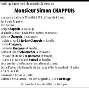 Après quelques mois de maladie, le cœur de  Monsieur Simon CHAPPUIS a cessé de battre le 15 juillet 2013, à l’âge de 80 ans. Sont dans la peine: Son épouse :