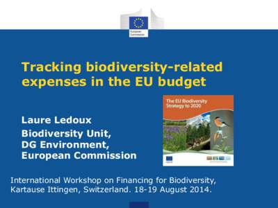 Tracking biodiversity-related expenses in the EU budget Laure Ledoux Biodiversity Unit, DG Environment, European Commission