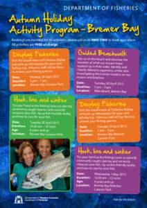Depar tment of Fisheri e s  Autumn Holiday Activity Program – Bremer Bay Bookings are essential for all activities; please call us on[removed]to book your place. All activities are FREE of charge.