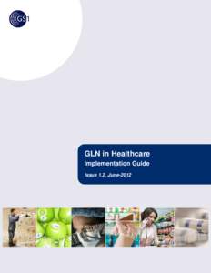 GLN in Healthcare Implementation Guide  GLN in Healthcare Implementation Guide Issue 1.2, June-2012