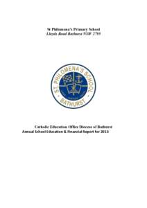 St Philomena’s Primary School Lloyds Road Bathurst NSW 2795 Catholic Education Office Diocese of Bathurst Annual School Education & Financial Report for 2013