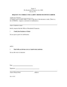 Form 11 The Residential Tenancies Act, 2006 (Section 76) REQUEST TO CORRECT OR CLARIFY ORDER OR OBVIOUS ERROR Application Number: (A request must be made within 15 days of the date of the decision or order. There is a