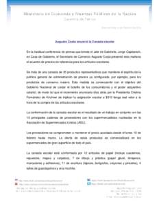 Buenos Aires, 6 de Febrero de[removed]Augusto Costa anunció la Canasta escolar En la habitual conferencia de prensa que brinda el Jefe de Gabinete, Jorge Capitanich, en Casa de Gobierno, el Secretario de Comercio Augusto 