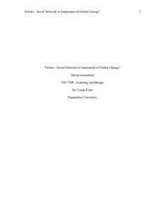 Twitter: Social Network or Implement of Global Change?  Twitter: Social Network or Implement of Global Change? David Greenfield ED 770B - Learning and Design Dr. Linda Polin