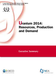 A Joint Report by the OECD Nuclear Energy Agency and the International Atomic Energy Agency Uranium 2014:  Resources, Production