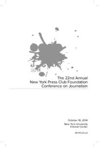 The 22nd Annual New York Press Club Foundation Conference on Journalism October 18, 2014 New York University