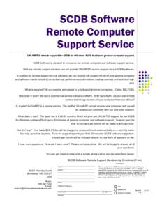 SCDB Software Remote Computer Support Service UNLIMITED remote support for SCDB for Windows PLUS fee based general computer support. SCDB Software is pleased to announce our remote computer and software support service. 