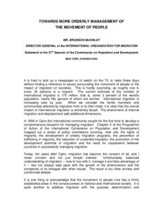 TOWARDS MORE ORDERLY MANAGEMENT OF THE MOVEMENT OF PEOPLE MR. BRUNSON McKINLEY DIRECTOR GENERAL of the INTERNATIONAL ORGANIZATION FOR MIGRATION Statement to the 37th Session of the Commission on Population and Developmen
