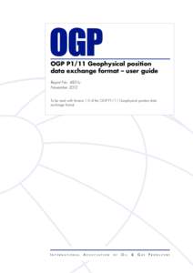 OGP P1/11 Geophysical position data exchange format – user guide Report No. 483-1u November 2012 To be read with Version 1.0 of the OGP P1/11 Geophysical position data exchange format