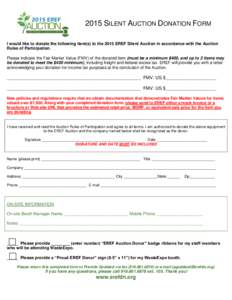 2015 SILENT AUCTION DONATION FORM I would like to donate the following item(s) to the 2015 EREF Silent Auction in accordance with the Auction Rules of Participation. Please indicate the Fair Market Value (FMV) of the don