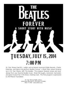 St. Clair Shores Poet M.L. Liebler and acclaimed musicians Eddie Baranek, Charlie Palazzola, and Steve King perform Beatles Forever: a Short Story about Growing Up in St. Clair Shores with The Beatles. The program featur