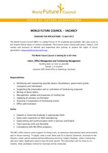 WORLD FUTURE COUNCIL - VACANCY DEADLINE FOR APPLICATIONS: 15 April 2015 The World Future Council (WFC) is a global forum of 50 respected personalities who give voice to the shared ethical values of citizens worldwide. Th