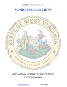 2014 BEST PRACTICES GUIDE FOR  MUNICIPAL ELECTIONS WEST VIRGINIA SECRETARY OF STATE’S OFFICE ELECTIONS DIVISION