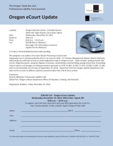 The Oregon State Bar and Professional Liability Fund present: Oregon eCourt Update Location: Date: