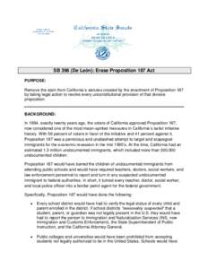 SB 396 (De León): Erase Proposition 187 Act PURPOSE: Remove the stain from California’s statutes created by the enactment of Proposition 187 by taking legal action to revoke every unconstitutional provision of that di