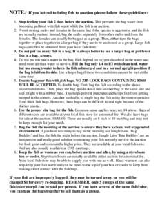 NOTE: If you intend to bring fish to auction please follow these guidelines: 1. Stop feeding your fish 2 days before the auction. This prevents the bag water from becoming polluted with fish waste while the fish is at au