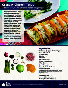 Crunchy Chicken Tacos  with Avocado, Cotija Cheese & Roasted Asparagus We love hard shell tacos. Their delicious, crispy crunch and savory bite provide the perfect