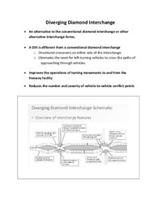 Diverging Diamond Interchange • An alternative to the conventional diamond interchange or other alternative interchange forms. • A DDI is different from a conventional diamond interchange o Directional crossovers on 