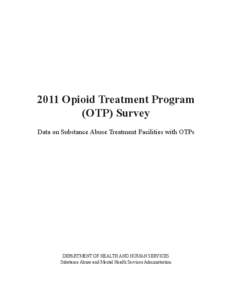 2011 Opioid Treatment Program (OTP) Survey Data on Substance Abuse Treatment Facilities with OTPs DEPARTMENT OF HEALTH AND HUMAN SERVICES Substance Abuse and Mental Health Services Administration