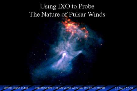 Using IXO to Probe The Nature of Pulsar Winds Patrick Slane (CfA)  Exploring the Hot Universe with IXO (MPE/Garching)