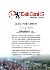Sponsorenbroschüre zur 16. jährlichen Debian Konferenz Heidelberg, Deutschland, 15.–22. August[removed]Mit voraussichtlich 350 Teilnehmern, erwarten