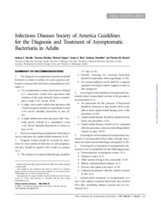 IDSA GUIDELINES  Infectious Diseases Society of America Guidelines for the Diagnosis and Treatment of Asymptomatic Bacteriuria in Adults Lindsay E. Nicolle,1 Suzanne Bradley,2 Richard Colgan,3 James C. Rice,4 Anthony Sch
