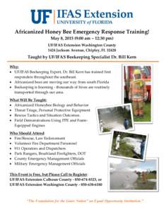Africanized Honey Bee Emergency Response Training! May 8, :00 am – 12:30 pm) UF/IFAS Extension Washington County 1424 Jackson Avenue, Chipley, FLTaught by UF/IFAS Beekeeping Specialist Dr. Bill Kern