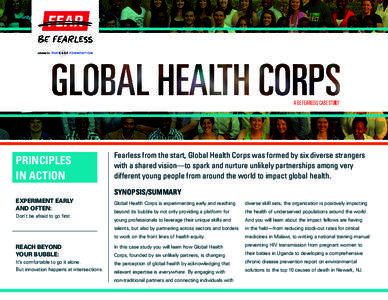 PRINCIPLES IN ACTION Fearless from the start, Global Health Corps was formed by six diverse strangers with a shared vision—to spark and nurture unlikely partnerships among very different young people from around the wo