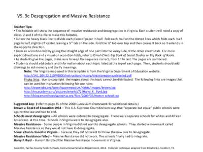 VS. 9c Desegregation and Massive Resistance Teacher Tips: • This foldable will show the sequence of massive resistance and desegregation in Virginia. Each student will need a copy of slides 2 and 3 of this file to make