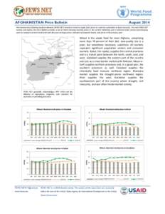 AFGHANISTAN Price Bulletin  August 2014 The Famine Early Warning Systems Network (FEWS NET) monitors trends in staple food prices in countries vulnerable to food insecurity. For each FEWS NET country and region, the Pric