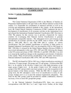 PAPER ON INDIAN EXPERIENCES ON ACTIVITY AND PRODUCT CLASSIFICATIONS Section –I: Activity Classification Background The Central Statistical Organisation (CSO) in the Ministry of Statistics & Programme Implementation is 