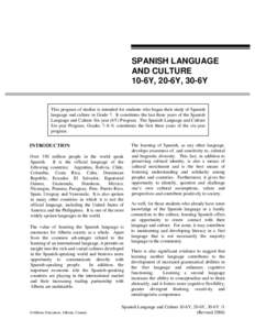 SPANISH LANGUAGE AND CULTURE 10-6Y, 20-6Y, 30-6Y This program of studies is intended for students who began their study of Spanish language and culture in Grade 7. It constitutes the last three years of the Spanish