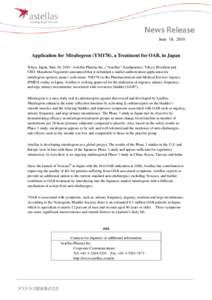 June 18, 2010  Application for Mirabegron (YM178), a Treatment for OAB, in Japan Tokyo, Japan, June 18, [removed]Astellas Pharma Inc. (“Astellas”; headquarters: Tokyo; President and CEO: Masafumi Nogimori) announced th