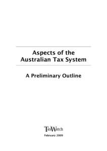 Aspects of the Australian Tax System A Preliminary Outline February 2009