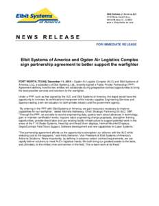 FOR IMMEDIATE RELEASE  Elbit Systems of America and Ogden Air Logistics Complex sign partnership agreement to better support the warfighter  FORT WORTH, TEXAS, December 11, 2014 – Ogden Air Logistis Complex (ALC) and E