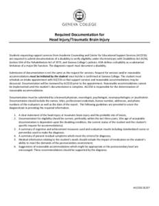 Required Documentation for Head Injury/Traumatic Brain Injury Students requesting support services from Academic Counseling and Center for Educational Support Services (ACCESS) are required to submit documentation of a d