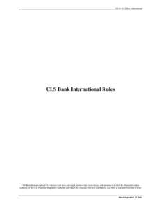 © 2014 CLS Bank International  CLS Bank International Rules CLS Bank International and CLS Services Ltd. have not sought, nor have they received, any authorization from the U.K. Financial Conduct Authority or the U.K. P