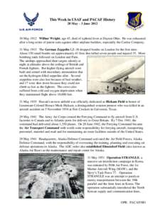 This Week in USAF and PACAF History 28 May – 3 June[removed]May 1912 Wilbur Wright, age 45, died of typhoid fever at Dayton Ohio. He was exhausted after a long series of patent suits against other airplane builders, es