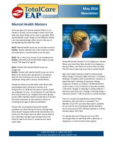 May 2016 Newsletter Mental Health Matters If we see signs of a serious physical illness in our friends or family, we encourage a loved one to get help and check things out as soon as possible. With