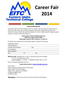 Career Fair 2014 VENDOR REGISTRATION The Eastern Idaho Technical College Career Fair provides local businesses the opportunity to fulfill job market needs with trained and quality professionals. Registered businesses wil